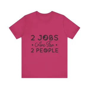 2 Jobs Are For 2 People Women's Graphic T-Shirt