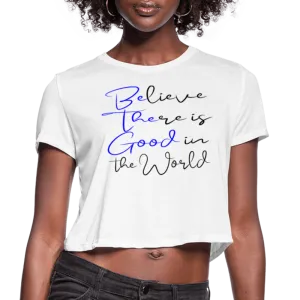Believe There is Good Women's Cropped T-Shirt