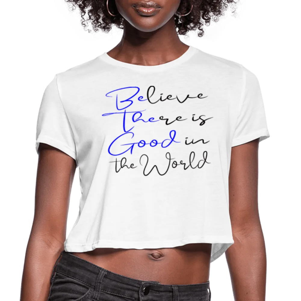 Believe There is Good Women's Cropped T-Shirt
