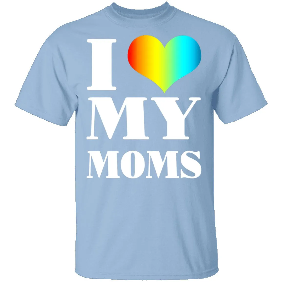 I Love My Moms T-Shirt