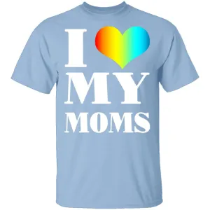 I Love My Moms T-Shirt