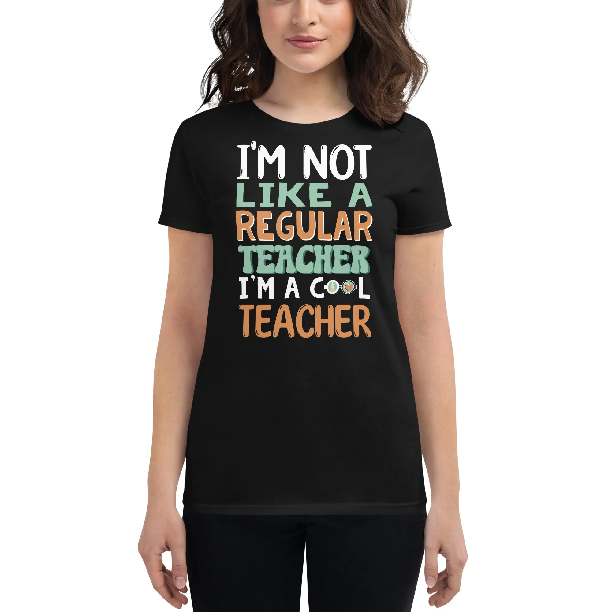 I’m Not Like a Regular Teacher, I’m a Cool Women’s T-Shirt