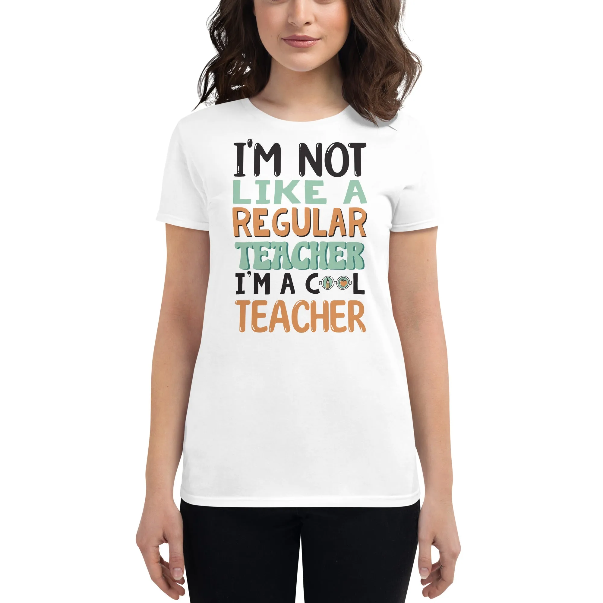 I’m Not Like a Regular Teacher, I’m a Cool Women’s T-Shirt