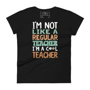 I’m Not Like a Regular Teacher, I’m a Cool Women’s T-Shirt