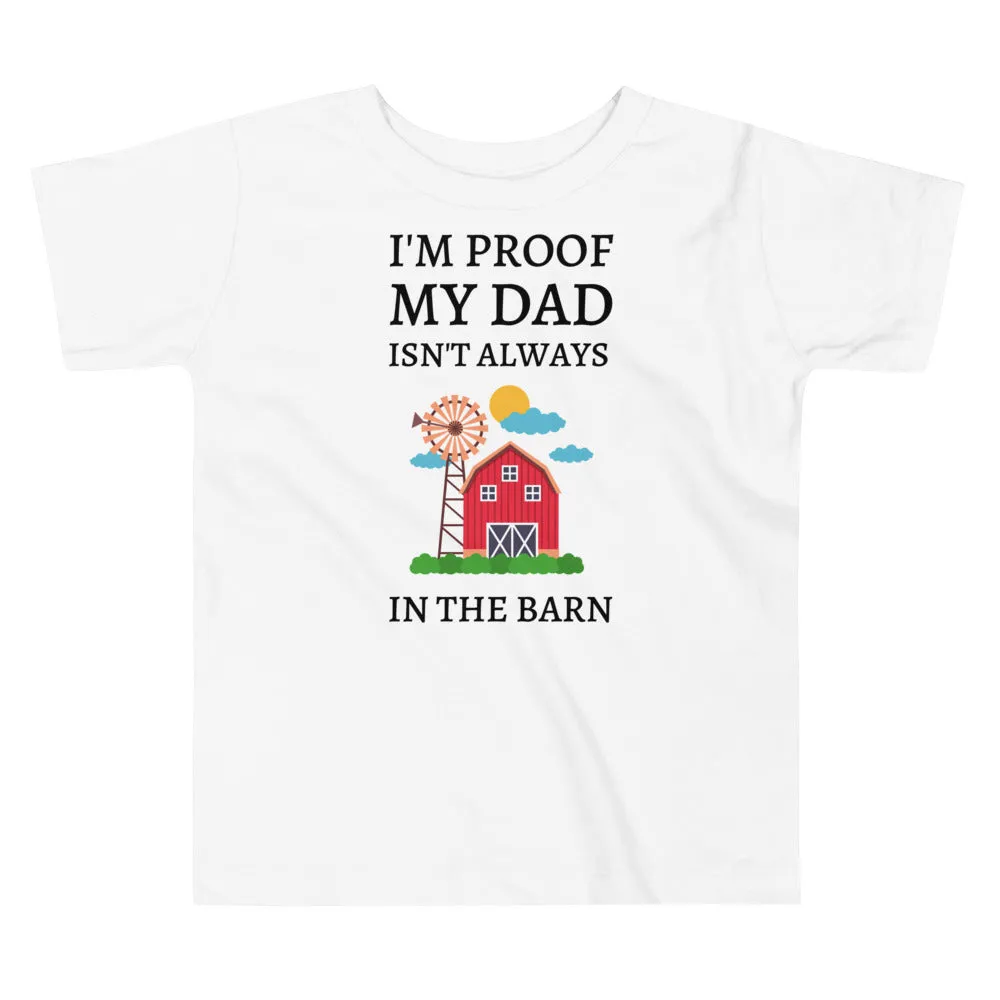 I'm Proof My Dad Isn't Always in the Barn Toddler Short Sleeve Tee