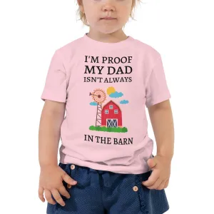 I'm Proof My Dad Isn't Always in the Barn Toddler Short Sleeve Tee