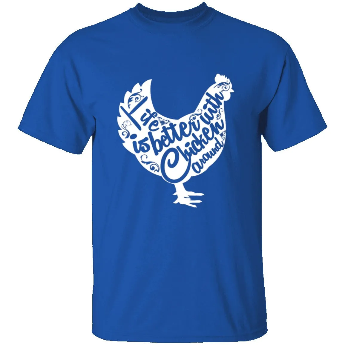 Life Is Better With Chickens Around T-Shirt