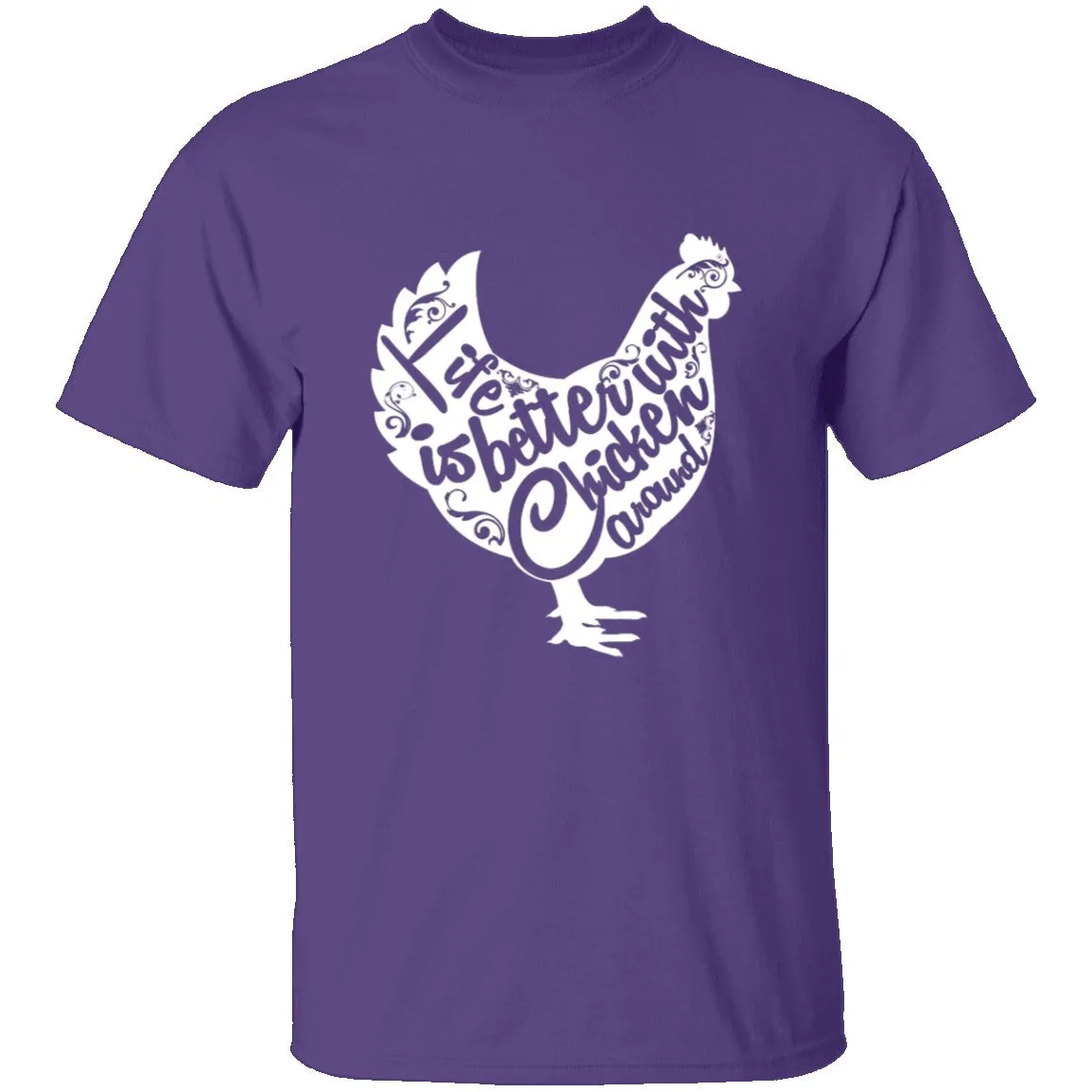 Life Is Better With Chickens Around T-Shirt