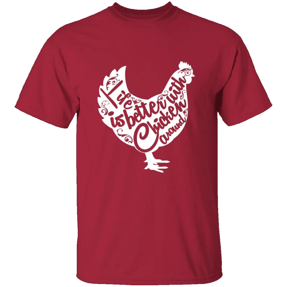 Life Is Better With Chickens Around T-Shirt