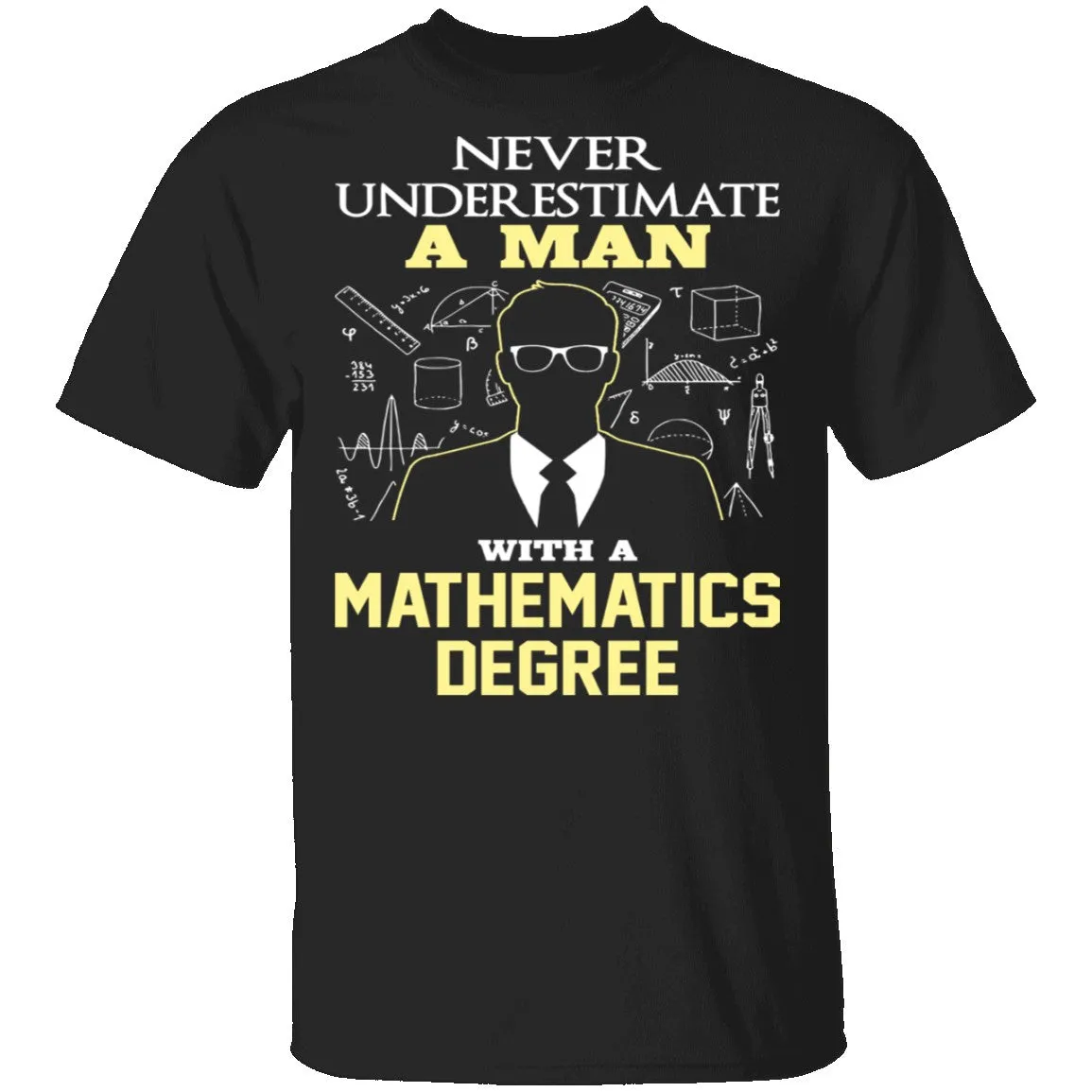 Never Underestimate A Man With A Mathematics Degree T-Shirt