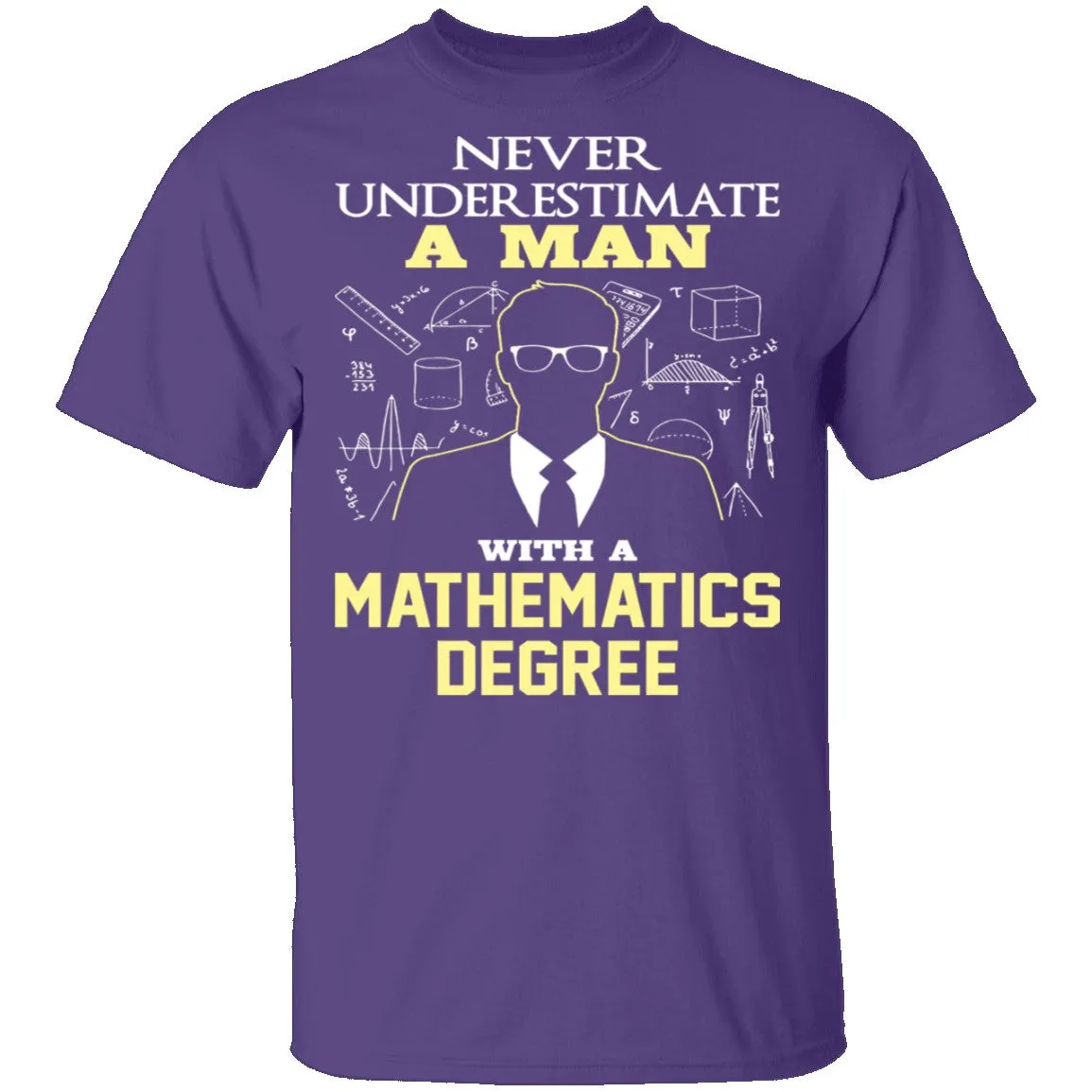 Never Underestimate A Man With A Mathematics Degree T-Shirt