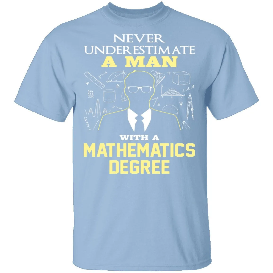 Never Underestimate A Man With A Mathematics Degree T-Shirt