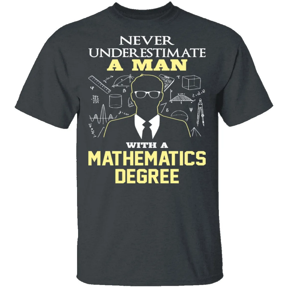 Never Underestimate A Man With A Mathematics Degree T-Shirt