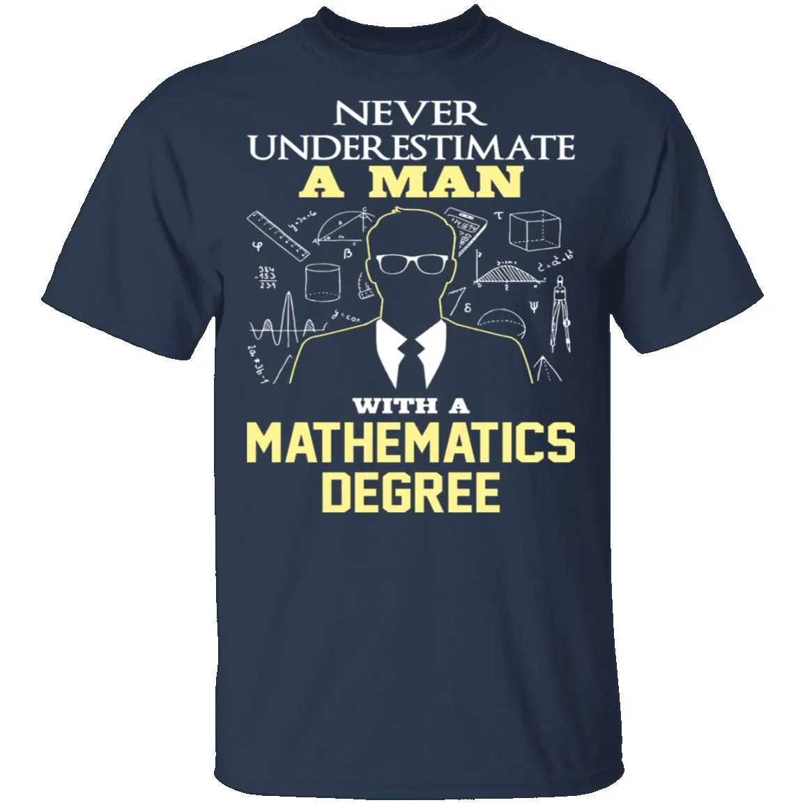 Never Underestimate A Man With A Mathematics Degree T-Shirt