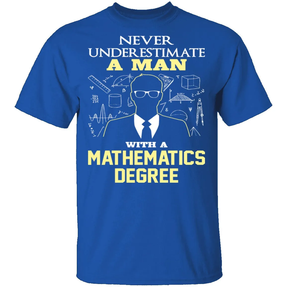 Never Underestimate A Man With A Mathematics Degree T-Shirt