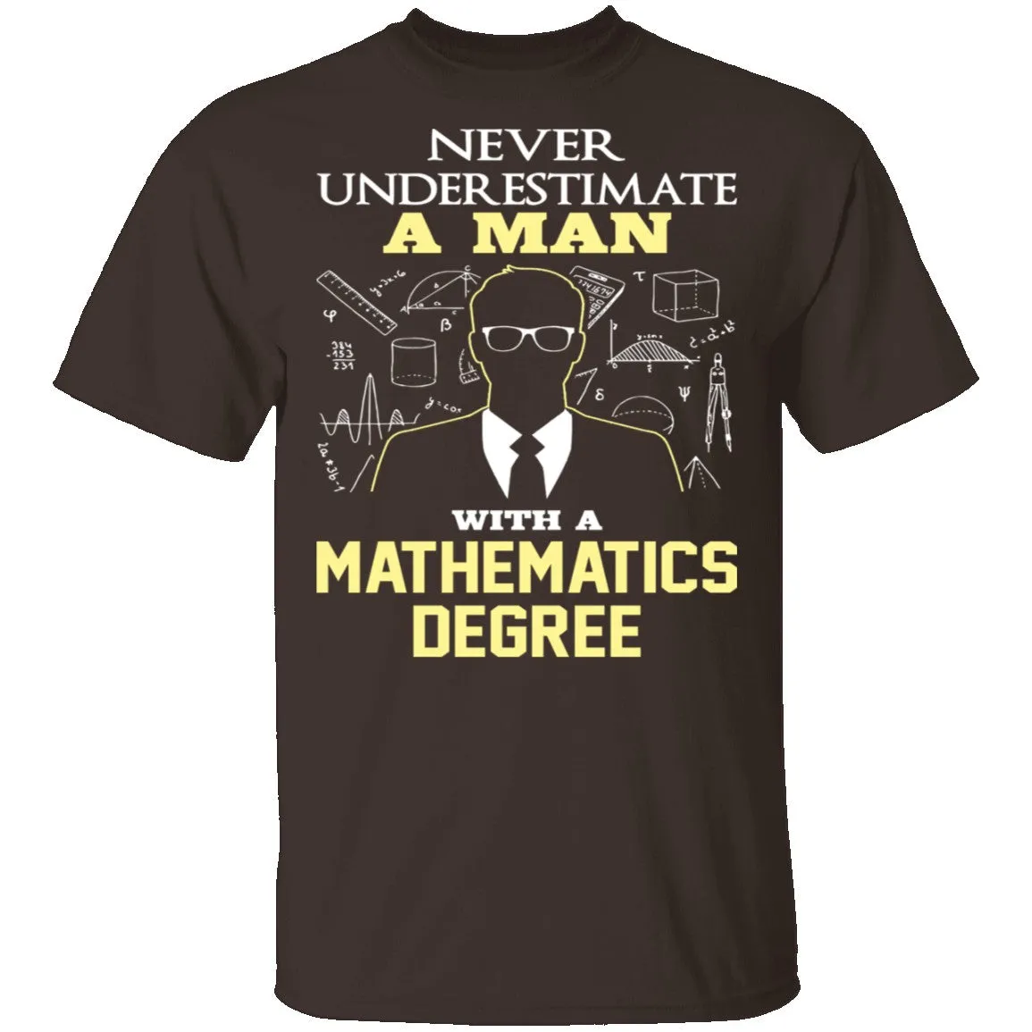 Never Underestimate A Man With A Mathematics Degree T-Shirt