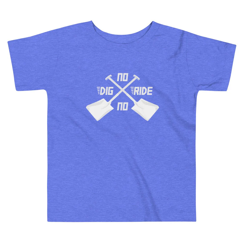 No Dig No Ride [Toddler Tee]