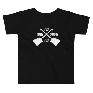 No Dig No Ride [Toddler Tee]